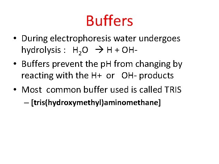 Buffers • During electrophoresis water undergoes hydrolysis : H 2 O H + OH