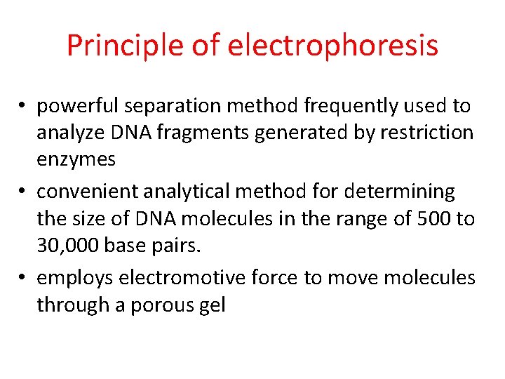 Principle of electrophoresis • powerful separation method frequently used to analyze DNA fragments generated