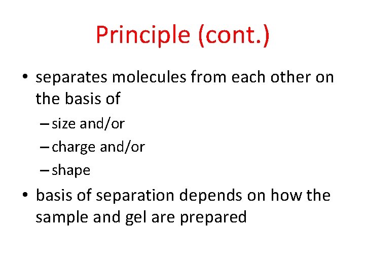 Principle (cont. ) • separates molecules from each other on the basis of –