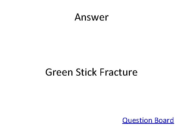 Answer Green Stick Fracture Question Board 