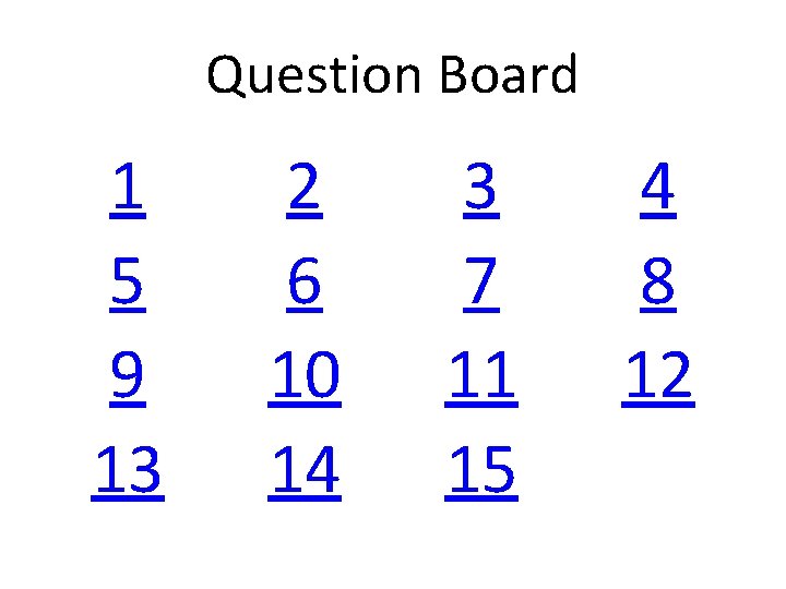 Question Board 1 5 9 13 2 6 10 14 3 7 11 15
