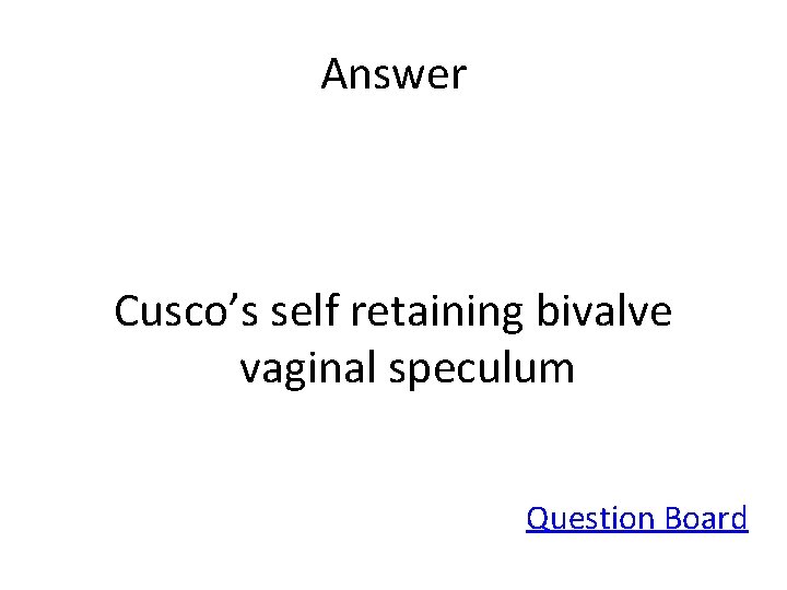 Answer Cusco’s self retaining bivalve vaginal speculum Question Board 