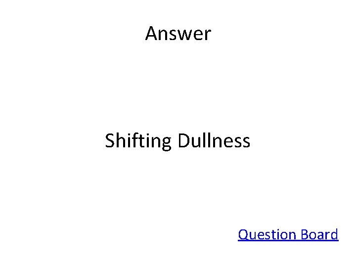 Answer Shifting Dullness Question Board 