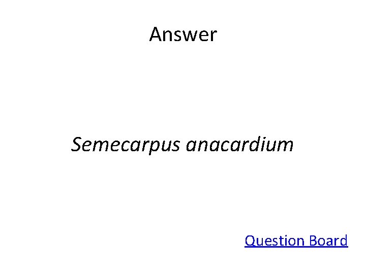 Answer Semecarpus anacardium Question Board 
