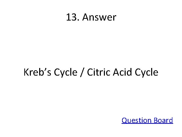 13. Answer Kreb’s Cycle / Citric Acid Cycle Question Board 
