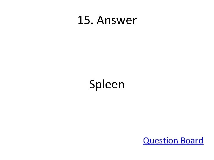 15. Answer Spleen Question Board 