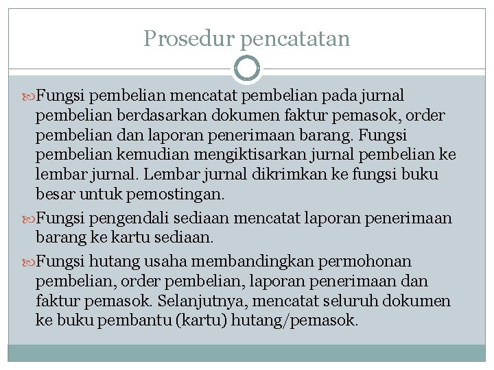 Prosedur pencatatan Fungsi pembelian mencatat pembelian pada jurnal pembelian berdasarkan dokumen faktur pemasok, order