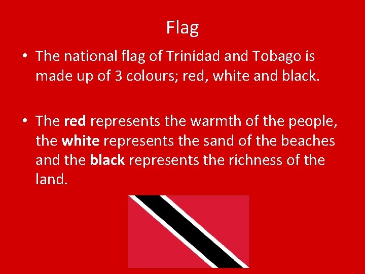 Flag • The national flag of Trinidad and Tobago is made up of 3