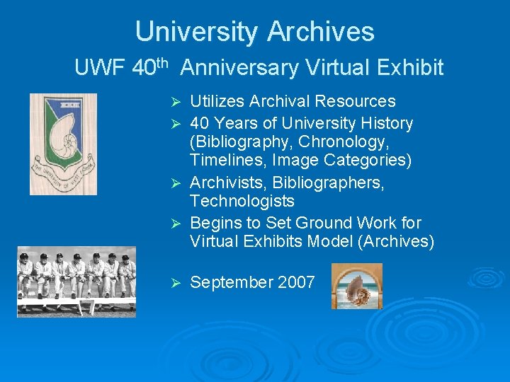 University Archives UWF 40 th Anniversary Virtual Exhibit Ø Ø Ø Utilizes Archival Resources
