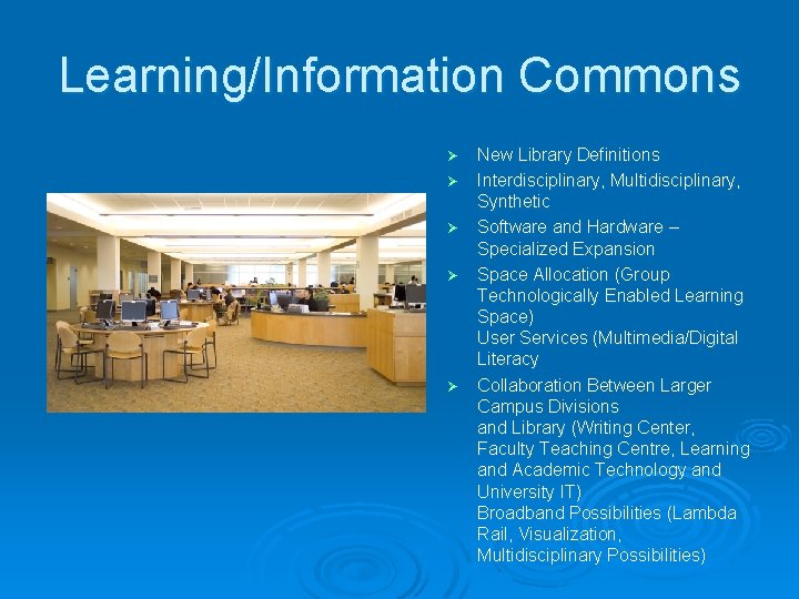 Learning/Information Commons Ø Ø Ø New Library Definitions Interdisciplinary, Multidisciplinary, Synthetic Software and Hardware