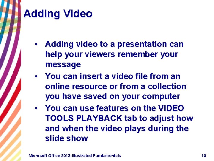 Adding Video • Adding video to a presentation can help your viewers remember your