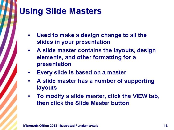 Using Slide Masters • • • Used to make a design change to all