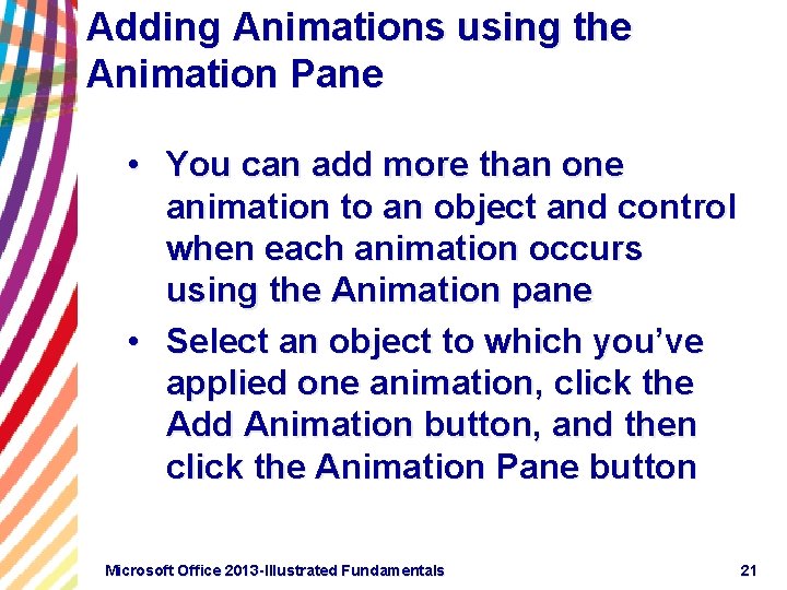 Adding Animations using the Animation Pane • You can add more than one animation