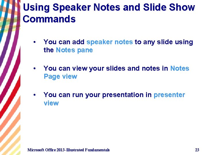Using Speaker Notes and Slide Show Commands • You can add speaker notes to
