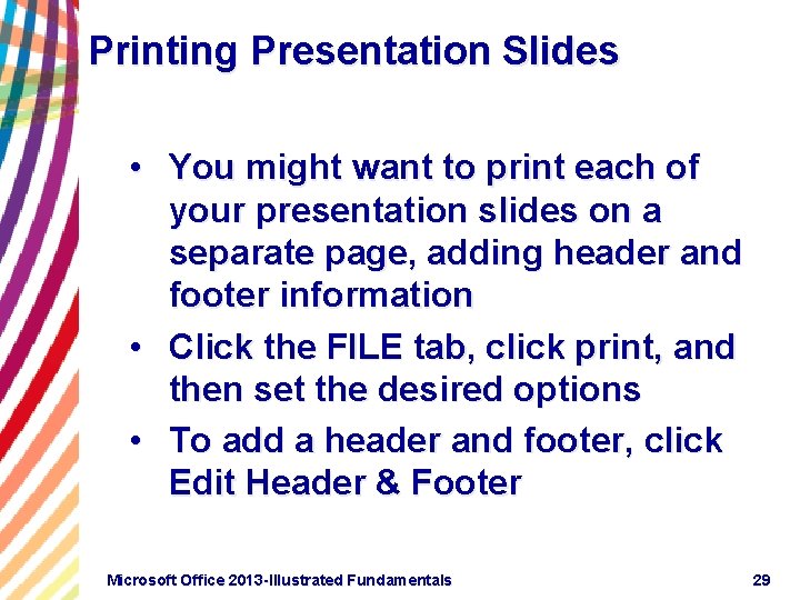 Printing Presentation Slides • You might want to print each of your presentation slides