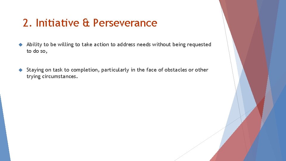 2. Initiative & Perseverance Ability to be willing to take action to address needs