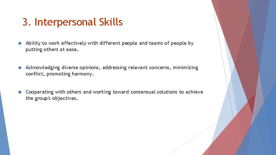 3. Interpersonal Skills Ability to work effectively with different people and teams of people