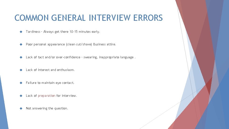 COMMON GENERAL INTERVIEW ERRORS Tardiness – Always get there 10 -15 minutes early. Poor