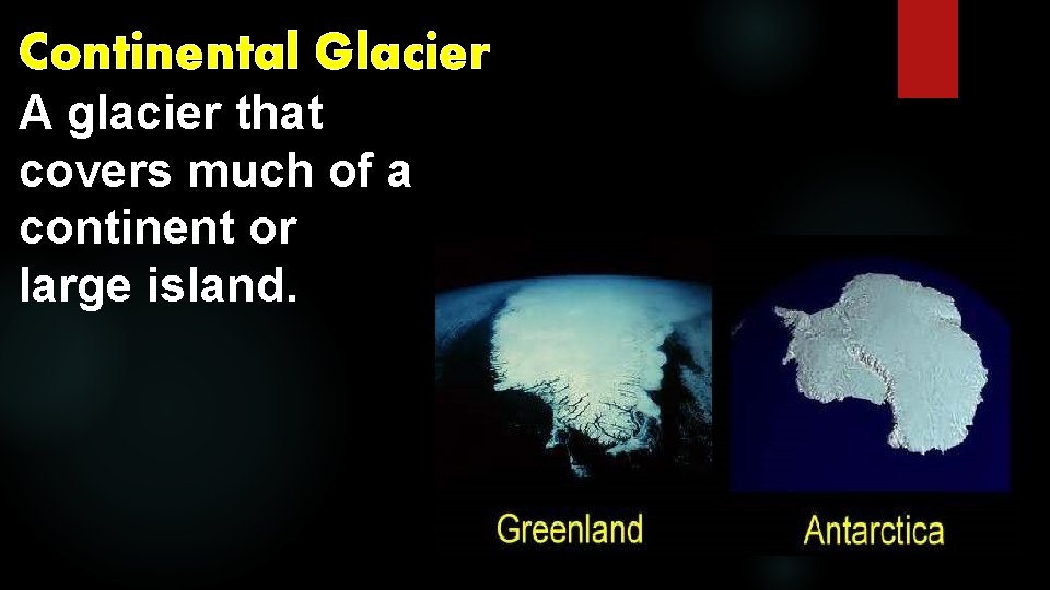 Continental Glacier A glacier that covers much of a continent or large island. 