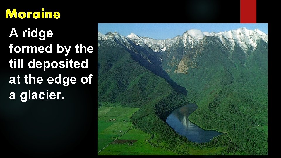 Moraine A ridge formed by the till deposited at the edge of a glacier.