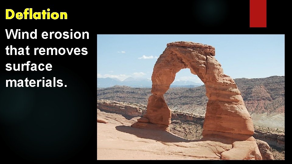 Deflation Wind erosion that removes surface materials. 