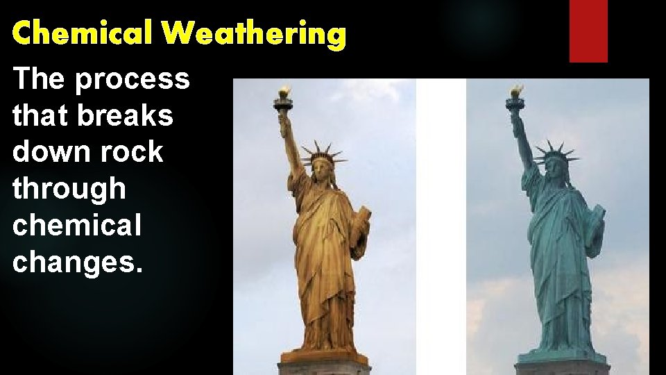 Chemical Weathering The process that breaks down rock through chemical changes. 