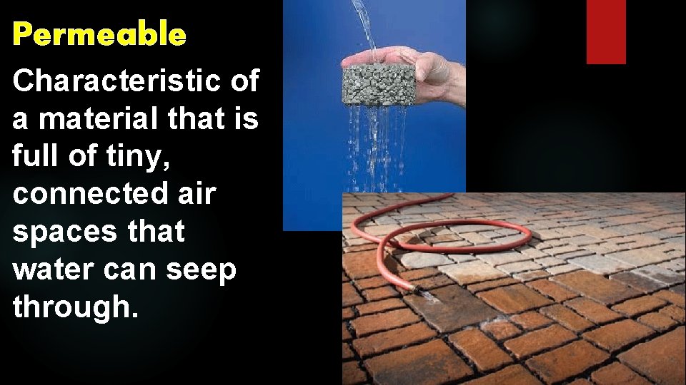 Permeable Characteristic of a material that is full of tiny, connected air spaces that