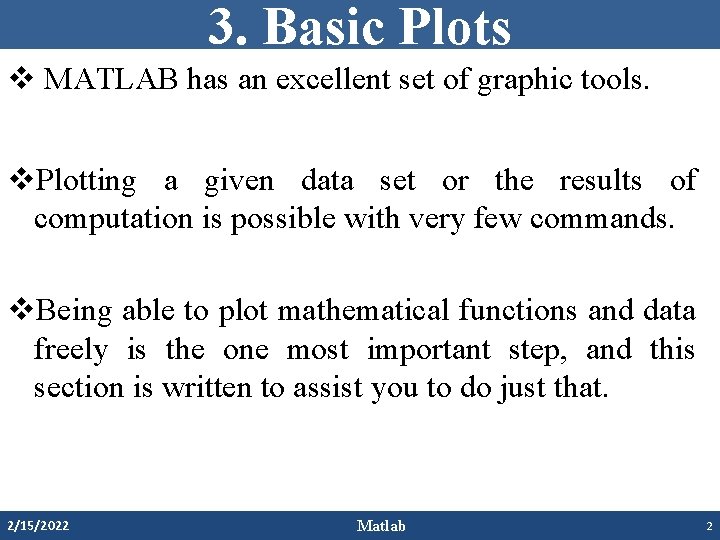 3. Basic Plots v MATLAB has an excellent set of graphic tools. v. Plotting 3. Basic Plots v MATLAB has an excellent set of graphic tools. v. Plotting