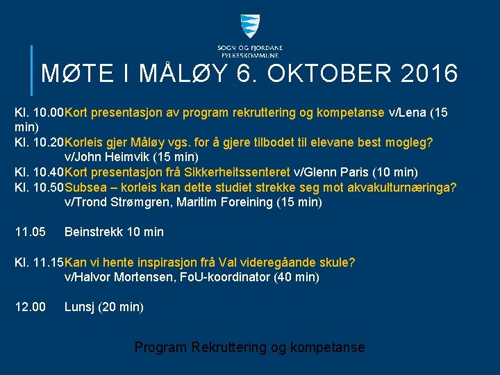 MØTE I MÅLØY 6. OKTOBER 2016 Kl. 10. 00 Kort presentasjon av program rekruttering