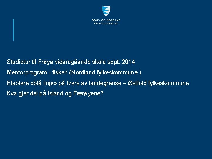 Studietur til Frøya vidaregåande skole sept. 2014 Mentorprogram - fiskeri (Nordland fylkeskommune ) Etablere