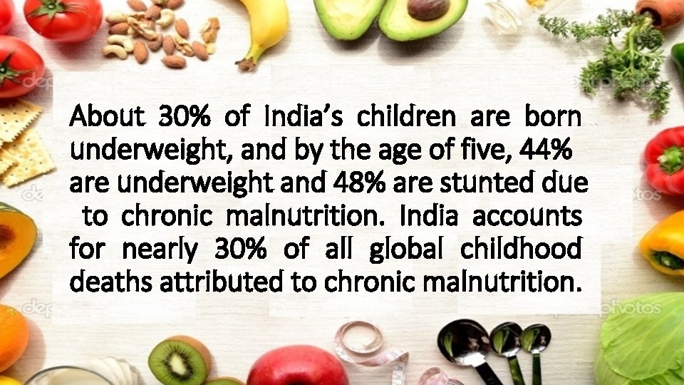 About 30% of India’s children are born underweight, and by the age of five,