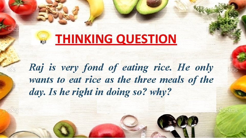 THINKING QUESTION Raj is very fond of eating rice. He only wants to eat