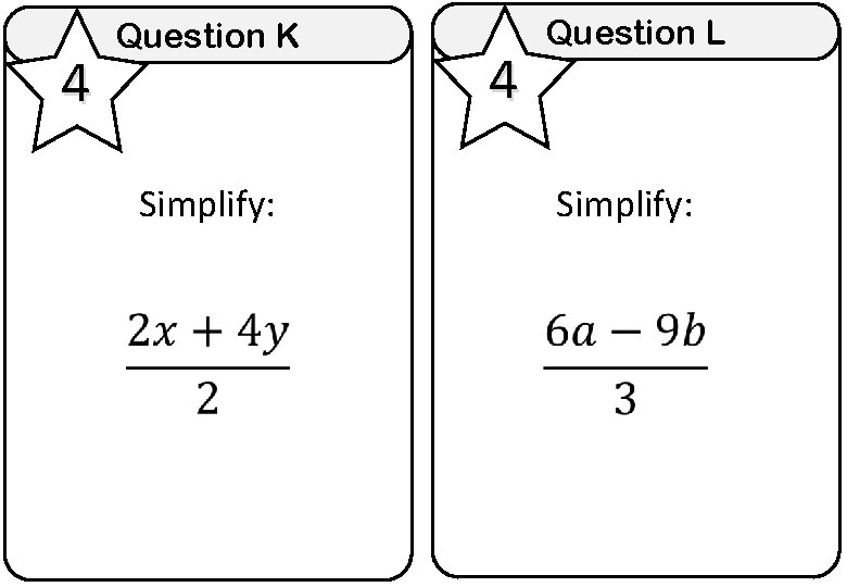 4 Question K Simplify: 4 Question L Simplify: 
