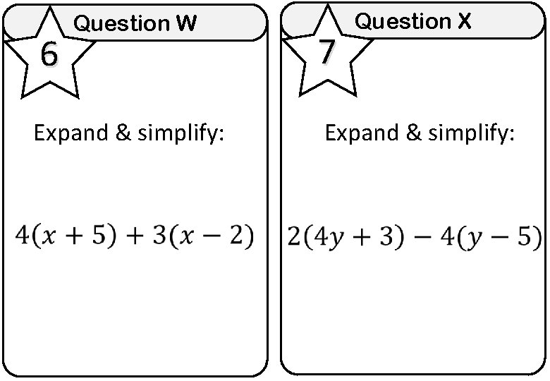 6 Question W Expand & simplify: 7 Question X Expand & simplify: 