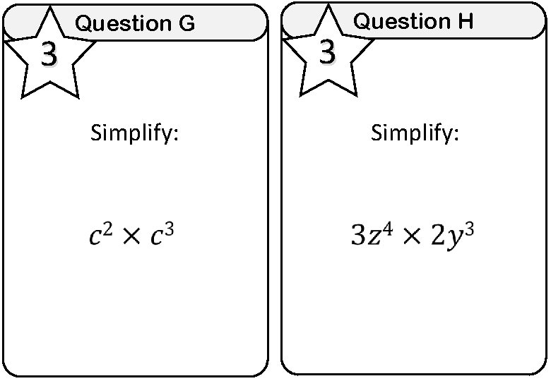 3 Question G Simplify: 3 Question H Simplify: 