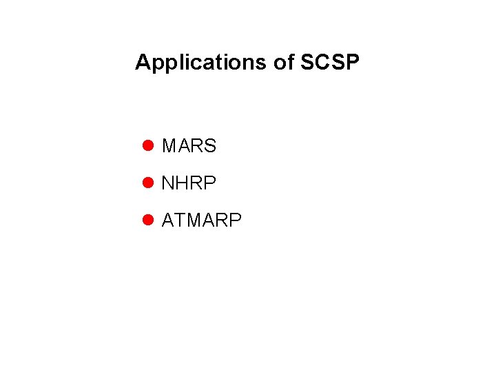 Applications of SCSP l MARS l NHRP l ATMARP 