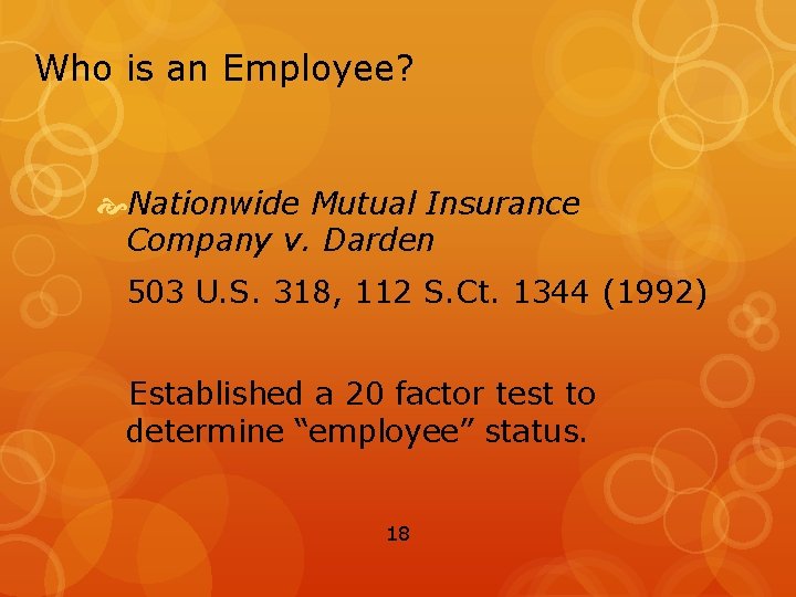 Who is an Employee? Nationwide Mutual Insurance Company v. Darden 503 U. S. 318,