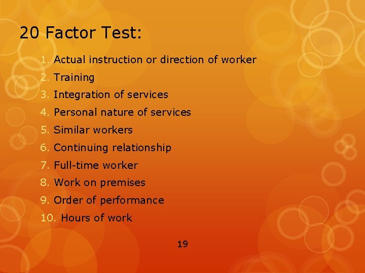 20 Factor Test: 1. Actual instruction or direction of worker 2. Training 3. Integration