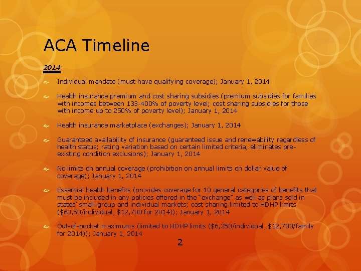 ACA Timeline 2014: Individual mandate (must have qualifying coverage); January 1, 2014 Health insurance