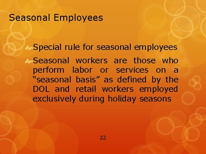 Seasonal Employees Special rule for seasonal employees Seasonal workers are those who perform labor