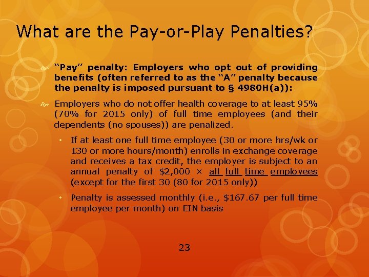 What are the Pay-or-Play Penalties? “Pay” penalty: Employers who opt out of providing benefits