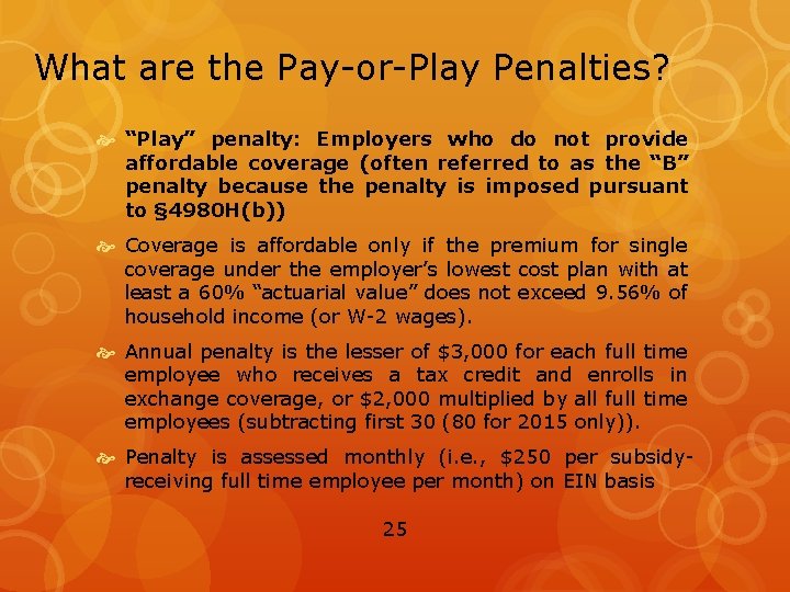 What are the Pay-or-Play Penalties? “Play” penalty: Employers who do not provide affordable coverage