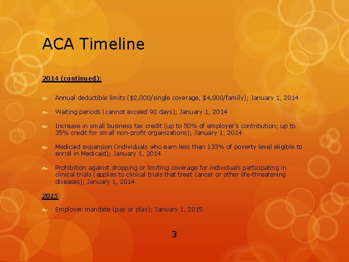 ACA Timeline 2014 (continued): Annual deductible limits ($2, 000/single coverage, $4, 000/family); January 1,