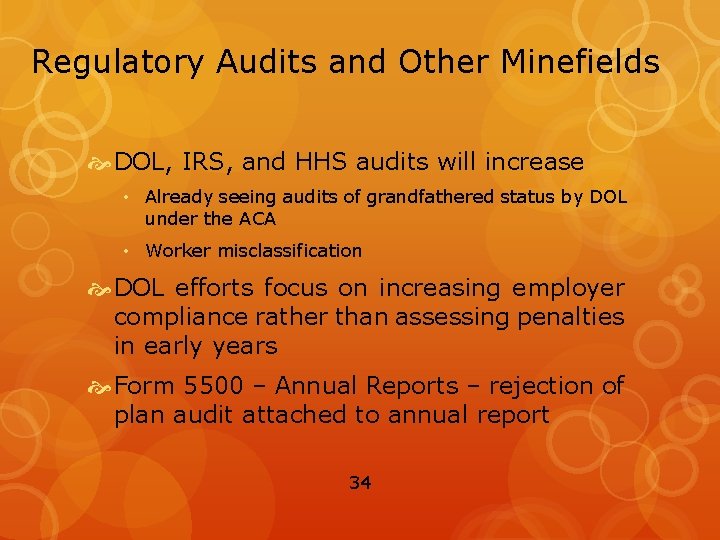 Regulatory Audits and Other Minefields DOL, IRS, and HHS audits will increase • Already