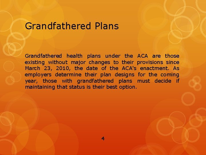 Grandfathered Plans Grandfathered health plans under the ACA are those existing without major changes