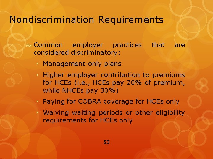 Nondiscrimination Requirements Common employer practices considered discriminatory: that are • Management-only plans • Higher