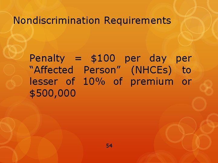 Nondiscrimination Requirements Penalty = $100 per day per “Affected Person” (NHCEs) to lesser of