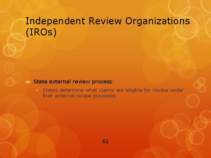 Independent Review Organizations (IROs) State external review process: • States determine what claims are