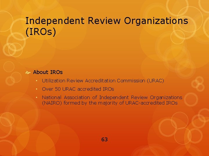 Independent Review Organizations (IROs) About IROs • Utilization Review Accreditation Commission (URAC) • Over