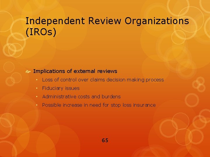 Independent Review Organizations (IROs) Implications of external reviews • Loss of control over claims